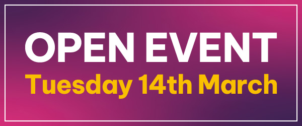 Open Event Tuesday 14th March