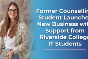 Former Counselling Student Launches New Business with Support from Riverside College IT Students